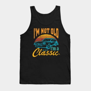 i am not old i am a classic Tank Top